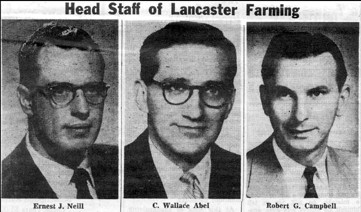At Lancaster Farming’s founding in 1955, the leadership team included editor Ernest J. Neill, business manager C. Wallace Abel and advertising manager Robert G. Campbell.